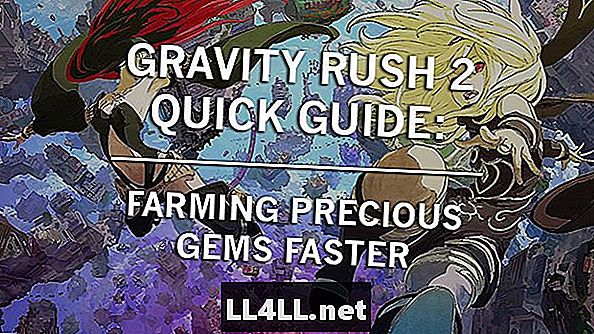 คู่มือฉบับย่อ Gravity Rush 2 & ลำไส้ใหญ่; การทำอัญมณีล้ำค่าได้เร็วขึ้น